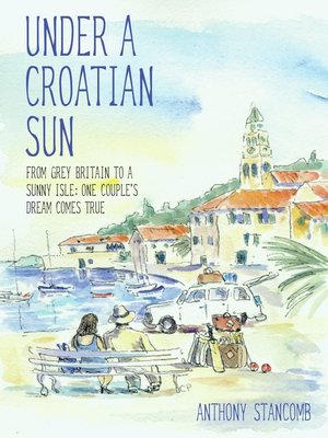 cover image of The Under a Croatian Sun--From grey Britain to a sunny isle